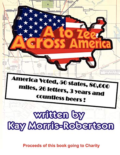 A to Zee Across America: America Voted, 50 States, 80,000 Miles, 26 Letters, 3 Years and Countless Beers!