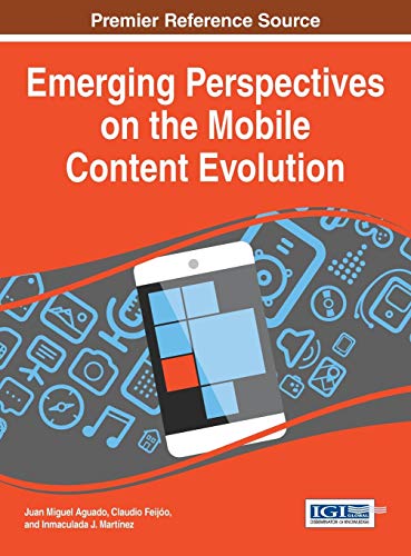 Emerging Perspectives on the Mobile Content Evolution (Advances in Multimedia and Interactive Technologies:)