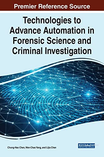 Technologies to Advance Automation in Forensic Science and Criminal Investigation (Advances in Digital Crime, Forensics, and Cyber Terrorism)