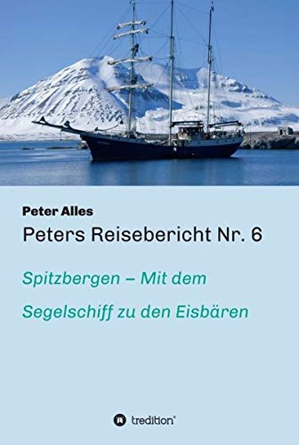 Peters Reisebericht Nr. 6: Spitzbergen – Mit dem Segelschiff zu den Eisbären