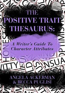 The Positive Trait Thesaurus: A Writer's Guide to Character Attributes (Writers Helping Writers)