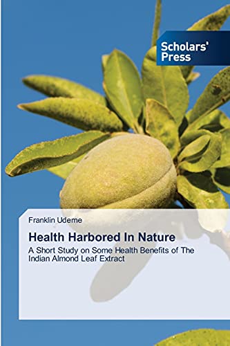 Health Harbored In Nature: A Short Study on Some Health Benefits of The Indian Almond Leaf Extract