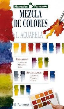 Mezcla de colores I. Acuarela (Manuales parramón)
