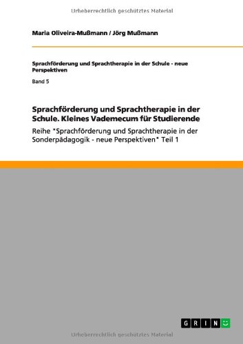 Sprachförderung und Sprachtherapie in der Schule. Kleines Vademecum für Studierende: Reihe Sprachförderung und Sprachtherapie in der Sonderpädagogik - neue Perspektiven Teil 1