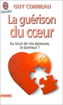 La guérison du coeur. Au bout de nos épreuves, le bonheur ? (Bien-être)