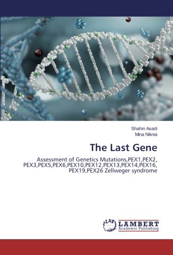 The Last Gene: Assessment of Genetics Mutations,PEX1,PEX2, PEX3,PEX5,PEX6,PEX10,PEX12,PEX13,PEX14,PEX16, PEX19,PEX26 Zellweger syndrome