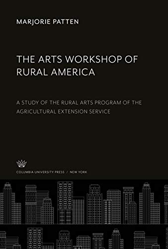 The Arts Workshop of Rural America: A Study of the Rural Arts Program of the Agricultural Extension Service