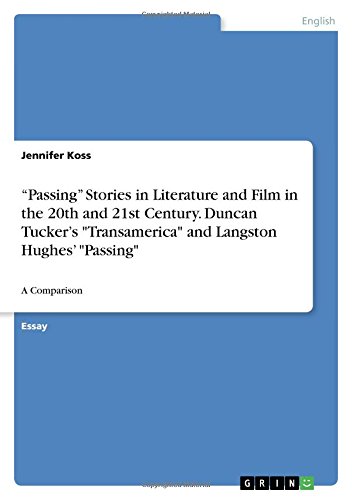 Passing Stories in Literature and Film in the 20th and 21st Century. Duncan Tucker's Transamerica and Langston Hughes' Passing: A Comparison