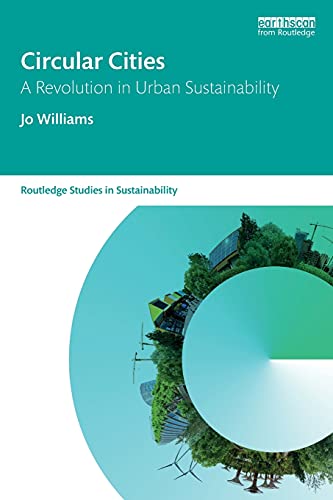Circular Cities: A Revolution in Urban Sustainability (Routledge Studies in Sustainability)