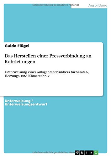 Das Herstellen einer Pressverbindung an Rohrleitungen: Unterweisung eines Anlagenmechanikers für Sanitär-, Heizungs- und Klimatechnik
