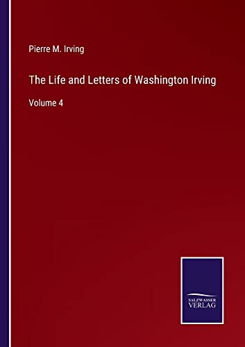 The Life and Letters of Washington Irving: Volume 4
