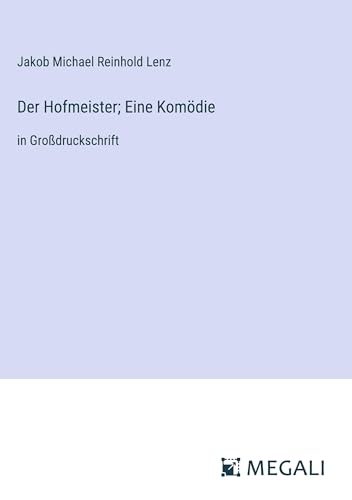 Der Hofmeister; Eine Komödie: in Großdruckschrift
