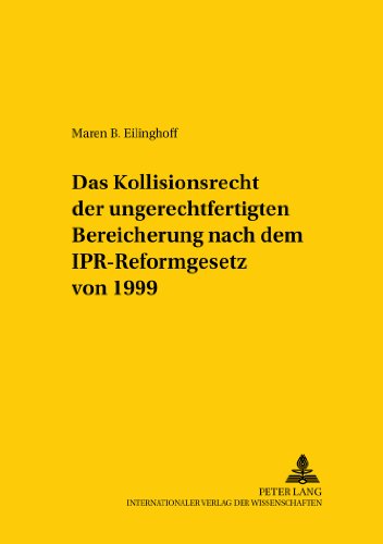 Das Kollisionsrecht der ungerechtfertigten Bereicherung nach dem IPR-Reformgesetz von 1999 (Studien zum vergleichenden und internationalen Recht / Comparative and International Law Studies)