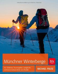 Münchner Winterberge: Für Skifahrer, Tourengeher, Langläufer, Schneeschuhwanderer und Rodler