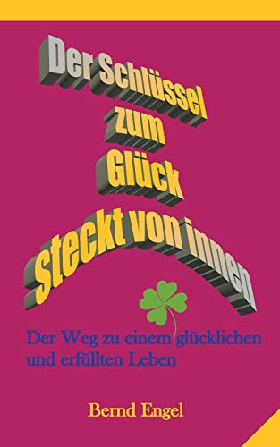 Der Schlüssel zum Glück steckt von innen: Der Weg zu einem glücklichen und erfüllten Leben