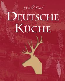 World Food: Deutsch: Die deutsche Küche ist so vielfältig und abwechslungsreich wie die Landschaften und Regionen des Landes. Sauerkraut und ... dass ... dass Tradition kein bisschen altmodisch ist