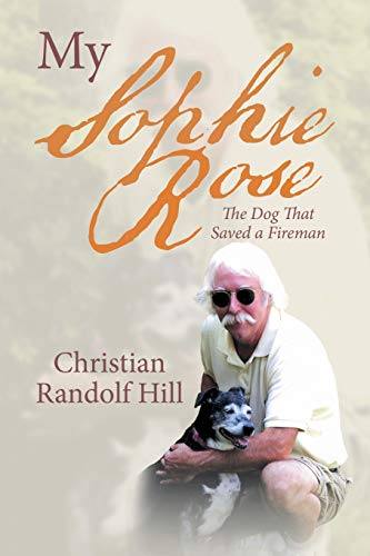 My Sophie Rose: The Dog That Saved a Fireman