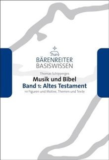 Musik und Bibel 1: Altes Testament: 111 Figuren und Motive, die man kennen sollte