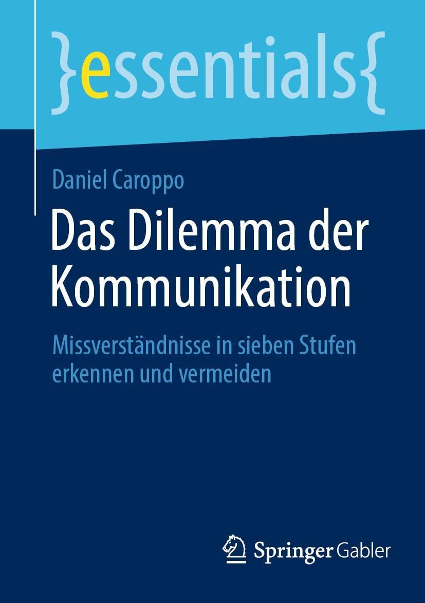 Das Dilemma der Kommunikation: Missverständnisse in sieben Stufen erkennen und vermeiden (essentials)