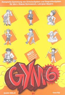 GYM 6. Komplette Sammlung von Schulaufgaben und Stegreifaufgaben für die 6. Klasse des achtjährigen Gymnasiums. Mit integriertem Aufgabenteil und separatem Lösungsheft