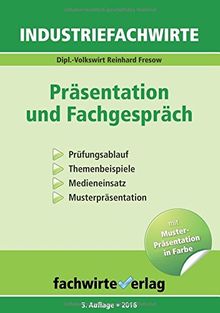Industriefachwirte: Präsentation und Fachgespräch: Prüfungsablauf - Themenbeispiele - Medieneinsatz - Musterpräsentation