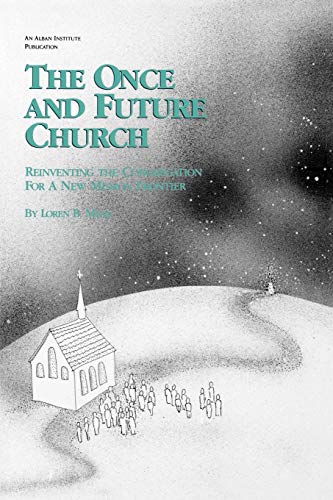 The Once and Future Church: Reinventing the Congregation for a New Mission Frontier (Once and Future Church Series)