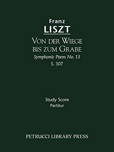 Von der Wiege bis zum Grabe (Symphonic Poem No.13), S.107: Study score