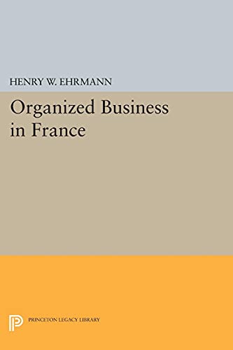 Organized Business in France (Princeton Legacy Library)
