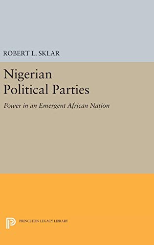 Nigerian Political Parties: Power in an Emergent African Nation (Princeton Legacy Library)
