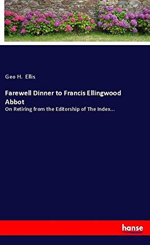 Farewell Dinner to Francis Ellingwood Abbot: On Retiring from the Editorship of The Index...