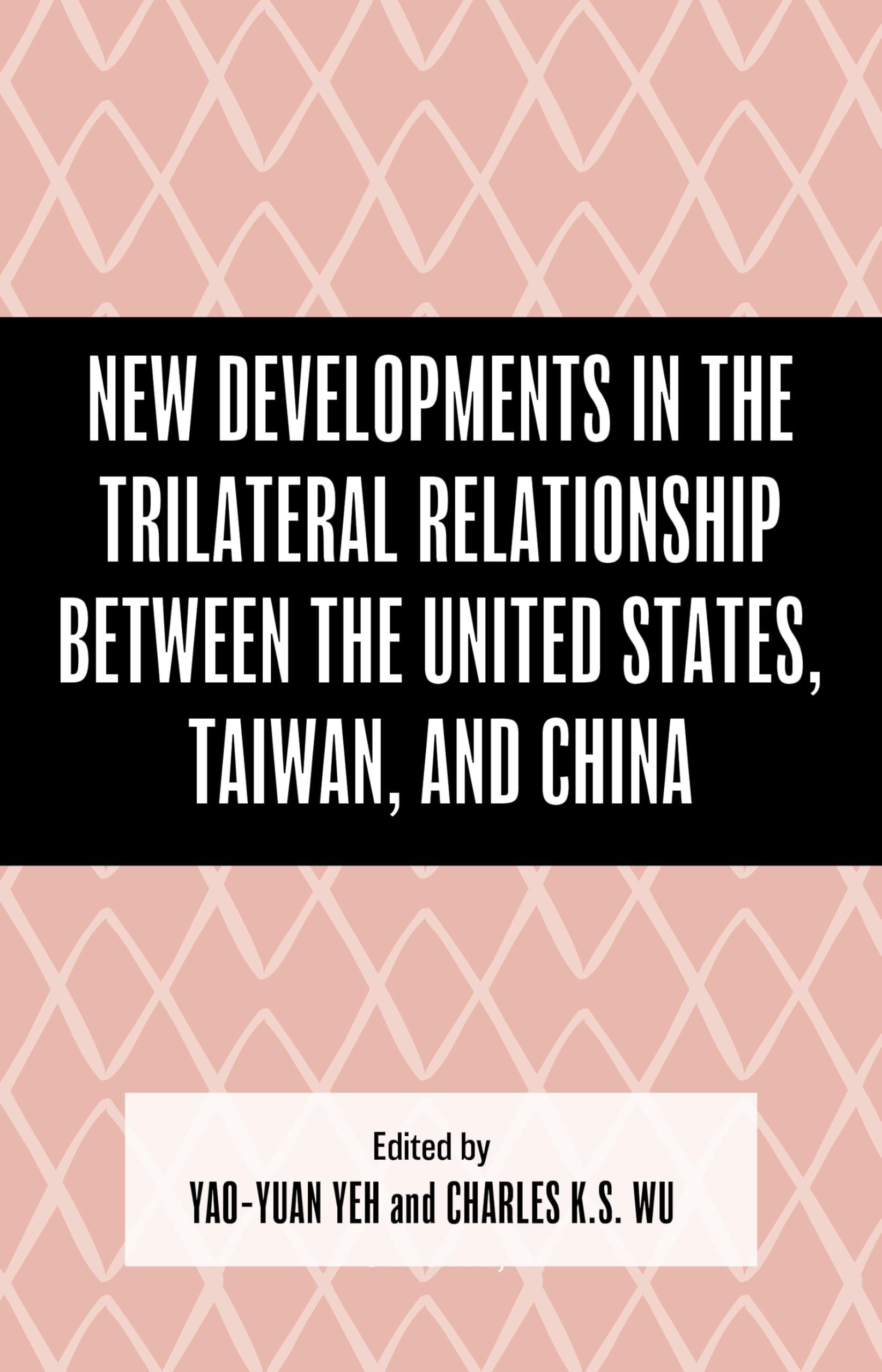 New Developments in the Trilateral Relationship between the United States, Taiwan, and China