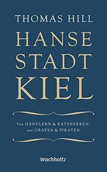 Hansestadt Kiel: Von Händlern & Ratsherren, von Grafen & Piraten