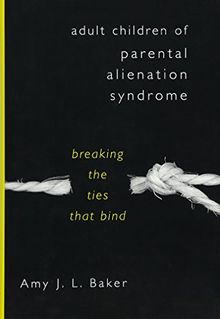 Adult Children of Parental Alienation Syndrome: Breaking the Ties That Bind (Norton Professional Book)