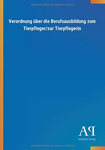 Verordnung über die Berufsausbildung zum Tierpfleger/zur Tierpflegerin