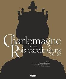 Charlemagne et les rois carolingiens : 751-987