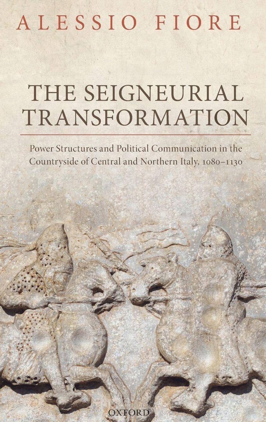 SEIGNEURIAL TRANSFORMATION OSMEDEH C: Power Structures and Political Communication in the Countryside of Central and Northern Italy, 1080-1130 (Oxford Studies in Medieval European History)