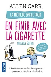 La méthode simple pour en finir avec la cigarette : la nouvelle méthode simple (vapoteuse, cigarettes, etc.) : libérez-vous sans effort des cigarettes, vapoteuses et substituts à la nicotine