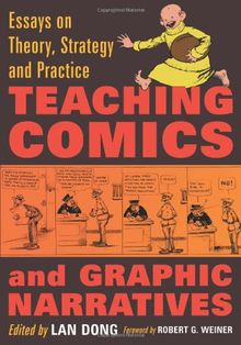 Teaching Comics and Graphic Narratives: Essays on Theory, Strategy and Practice