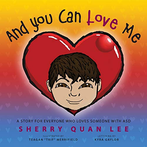 And You Can Love Me: a story for everyone who loves someone with Autism Spectrum Disorder (ASD)