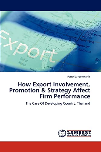 How Export Involvement, Promotion & Strategy Affect Firm Performance: The Case Of Developing Country: Thailand