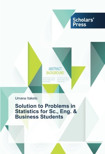 Solution to Problems in Statistics for Sc., Eng. & Business Students