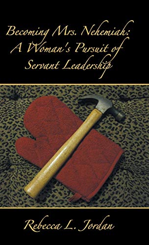 Becoming Mrs. Nehemiah: A Woman's Pursuit of Servant Leadership