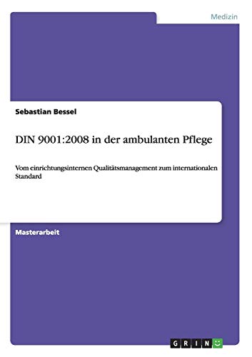 DIN 9001:2008 in der ambulanten Pflege: Vom einrichtungsinternen Qualitätsmanagement zum internationalen Standard