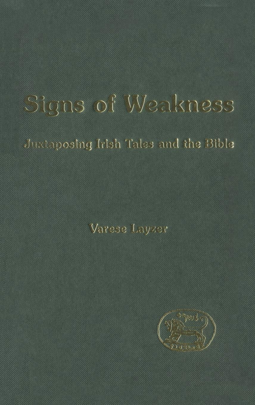 Signs of Weakness: Juxtaposing Irish Tales and the Bible (Library of Hebrew Bible/Old Testament Studies)