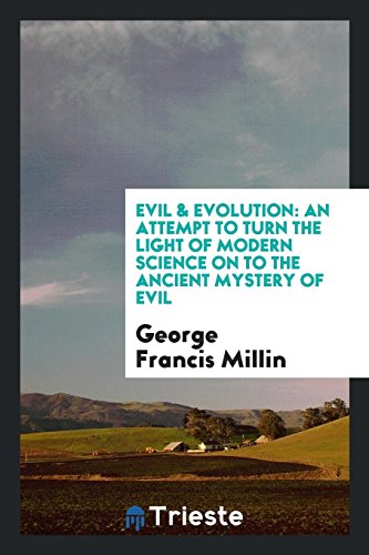 Evil & Evolution: An Attempt to Turn the Light of Modern Science on to the Ancient Mystery of Evil