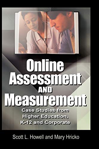 Online Assessment and Measurement: Case Studies from Higher Education, K-12 and Corporate
