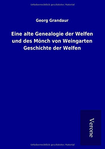 Eine alte Genealogie der Welfen und des Mönch von Weingarten Geschichte der Welfen