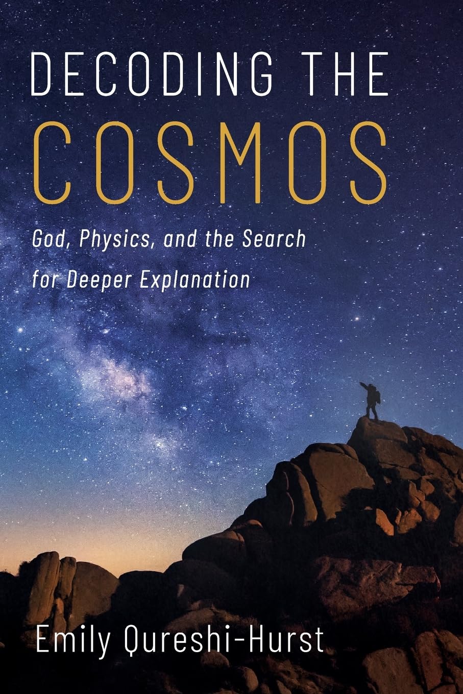 Decoding the Cosmos: God, Physics, and the Search for Deeper Explanation
