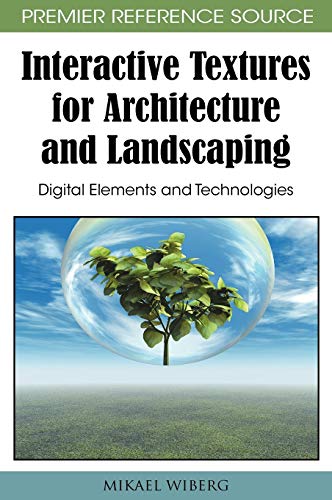 Interactive Textures for Architecture and Landscaping: Digital Elements and Technologies (Premier Reference Source)