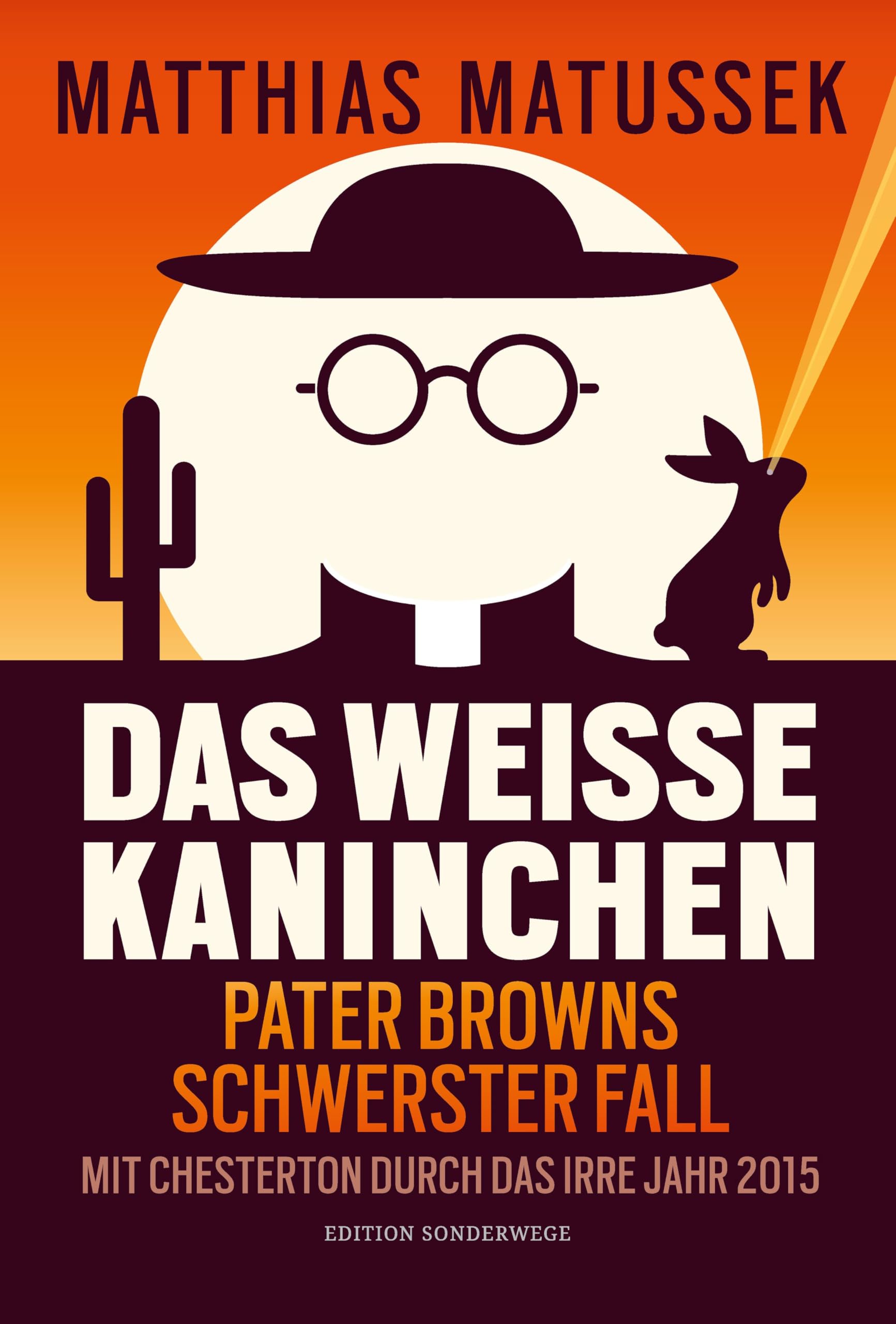 Das weiße Kaninchen: Pater Browns schwerster Fall. Mit Chesterton durch das irre Jahr 2015.
